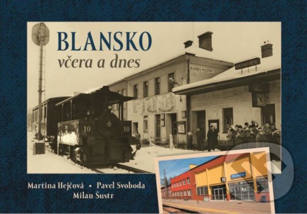 Levně Blansko včera a dnes - Milan Šustr, Pavel Svoboda, Martina Hejčová - kniha z kategorie Fotografie