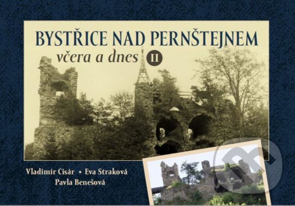 Levně Bystřice nad Pernštejnem včera a dnes II - Pavla Benešová, Eva Straková, Vladimír Cisár - kniha z kategorie Fotografie