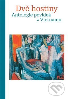Levně Dvě hostiny (Antologie povídek z Vietnamu) - Nguyn Công Hoan. Nam Cao - kniha z kategorie História