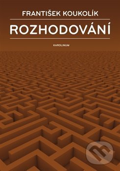 Levně Rozhodování - František Koukolík - kniha z kategorie Eseje, úvahy a glosy