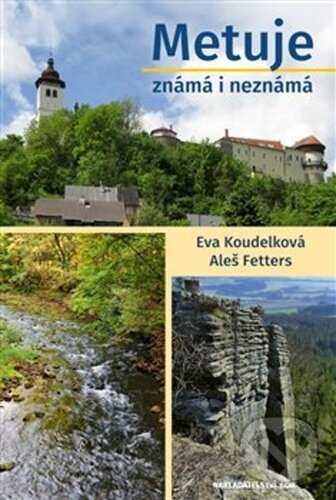 Kniha: Metuje známá i neznámá (Aleš Fetters a Eva Koudelková). Nakladatelství Bor, 2020