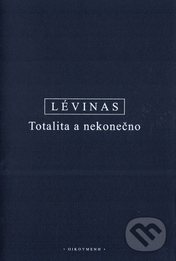 Totalita a nekonečno - Emmanuel Lévinas, OIKOYMENH, 2020