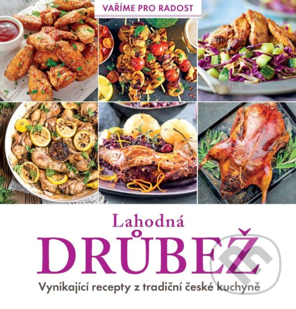 Levně Lahodná drůbež (Vynikající recepty z tradiční české kuchyně) - kniha z kategorie Česká kuchyňa