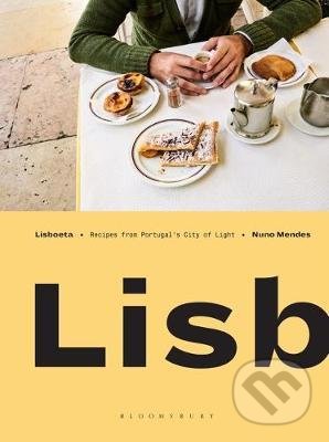Lisboeta : Recipes from Portugal&#039;s City of Light - Nuno Mendes, Bloomsbury, 2017