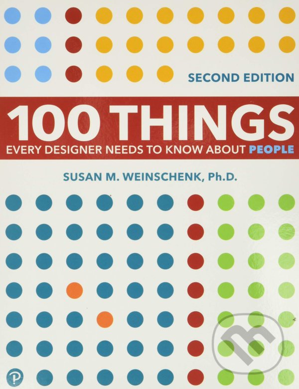 100 Things Every Designer Needs to Know About People - Susan Weinschenk, Pearson, 2020