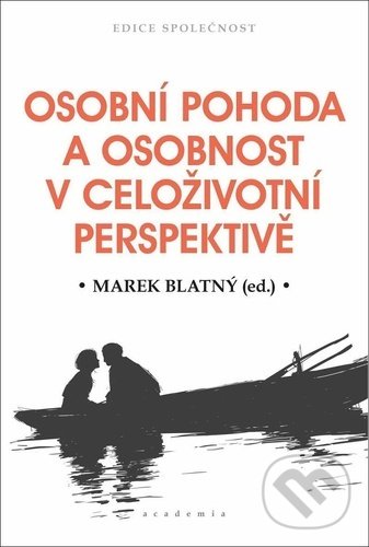 Osobní pohoda a osobnost v celoživotní perspektivě - Marek Blatný, Academia, 2020