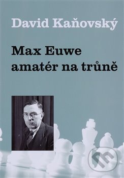 Levně Max Euwe: amatér na trůně - David Kaňovský - kniha z kategorie Individuálne športy