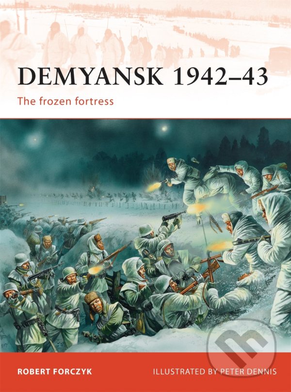 Levně Demyansk 1942-43 (The frozen fortress) - Robert Forczyk, Peter Dennis (ilustrátor) - kniha z kategorie História