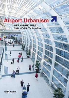 Levně Airport Urbanism (Infrastructure and Mobility in Asia) - kniha z kategorie Architektúra