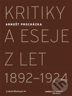 Kritiky a eseje z let 1892–1924 - Arnošt Procházka, Institut pro studium literatury, 2020