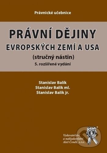 Právní dějiny evropských zemí a USA - Stanislav Balík, Stanislav Balík ml., Stanislav Balík jr., Aleš Čeněk, 2020