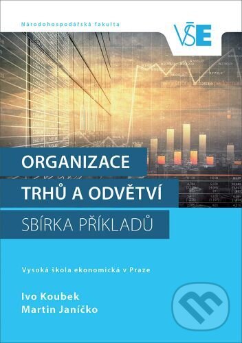 Organizace trhů a odvětví - Ivo Koubek, Oeconomica, 2016