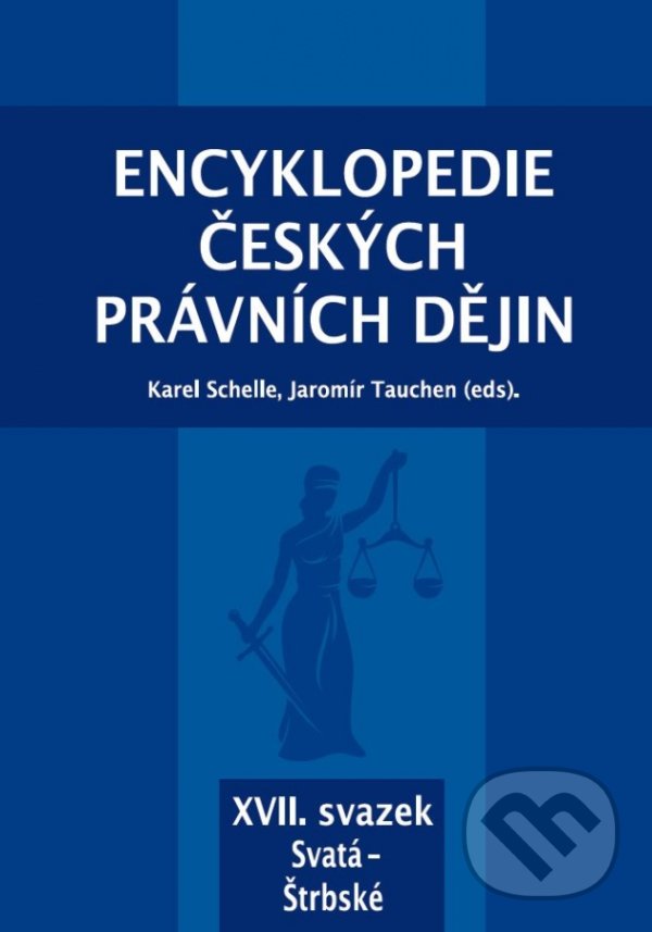 Encyklopedie českých právních dějin, XVII. svazek Svatá - Štrbské - Karel Schelle, Jaromír Tauchen, Key publishing, 2019