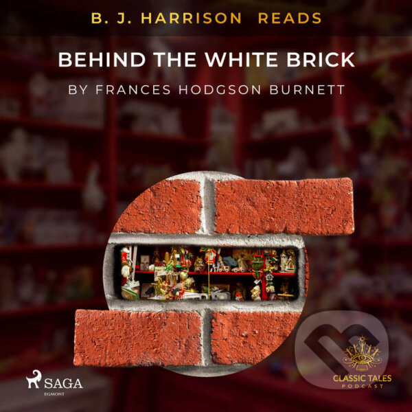 B. J. Harrison Reads Behind the White Brick (EN) - Frances Hodgson Burnett, Saga Egmont, 2020