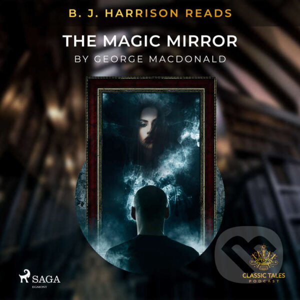 B. J. Harrison Reads The Magic Mirror (EN) - George MacDonald, Saga Egmont, 2020