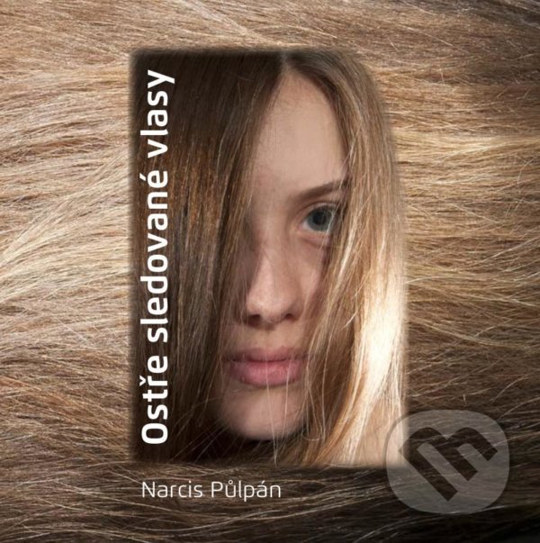 Levně Ostře sledované vlasy - Půlpán Narcis - kniha z kategorie Poézia