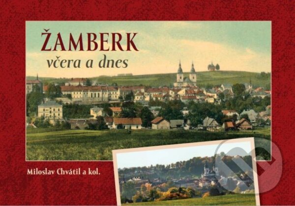 Kniha: Žamberk včera a dnes (Miloslav Chvátil). Tváře, 2020