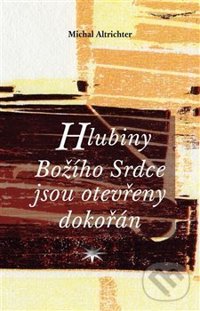 Levně Hlubiny Božího Srdce jsou otevřeny dokořán - Michal Altrichter - kniha z kategorie Duchovný život