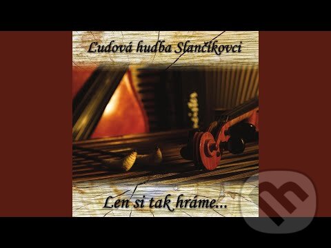 Hudobné CD: Ľudová hudba Slančíkovci: Len si tak hráme... ()