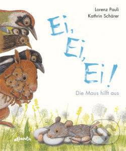Ei, Ei, Ei! Die Maus hilft aus - Lorenz Pauli, Kathrin Schärer (ilustrátor), Atlantis, 2020