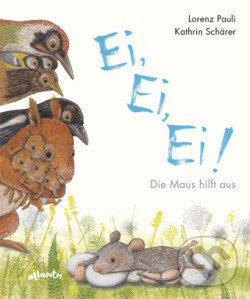 Levně Ei, Ei, Ei! Die Maus hilft aus - Lorenz Pauli, Kathrin Schärer (ilustrátor) - kniha z kategorie Beletria