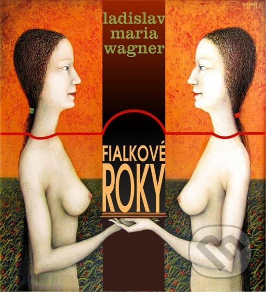 Levně Fialkové roky - Ladislav Maria Wagner - kniha z kategorie Poézia