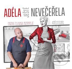 Levně Adéla ještě nevečeřela - Adéla Elbel, Ondřej Slanina - kniha z kategorie Kuchárky