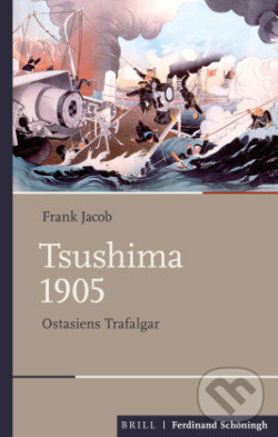 Levně Tsushima 1905 (Ostasiens Trafalgar) - Frank Jacob - kniha z kategorie História
