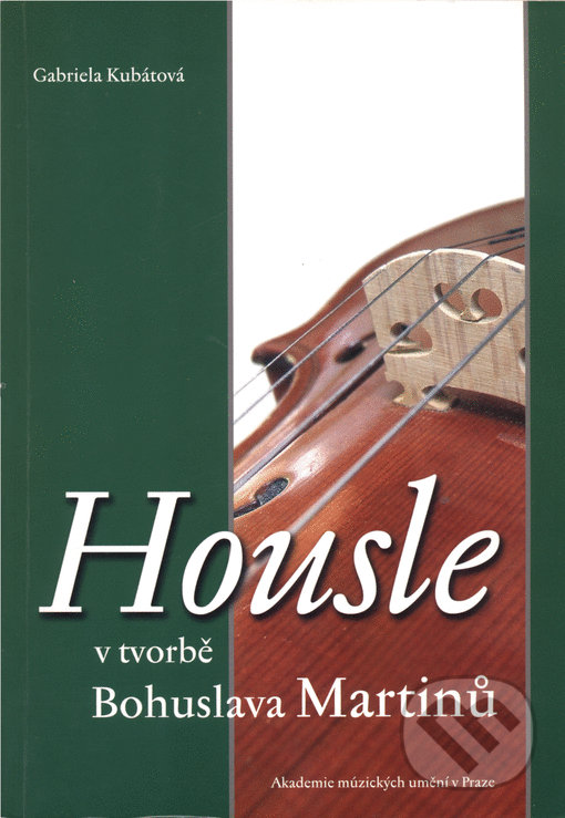 Levně Housle v tvorbě Bohuslava Martinů - Gabriela Kubátová - kniha z kategorie Dejiny hudby