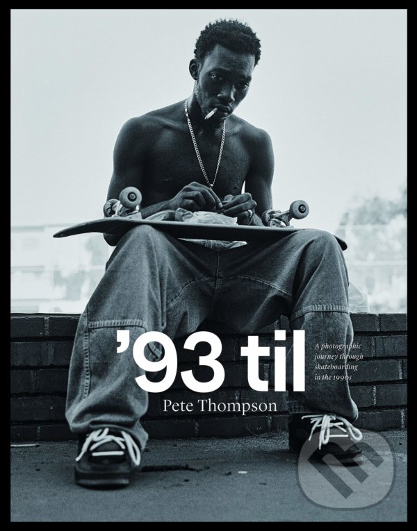 Levně '93 til (A Photographic Journey Through Skateboarding in the 1990s) - kniha z kategorie Fotografie