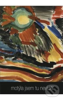 Kniha: Motýla jsem tu neviděl (Židovské muzeum v Praze). Židovské muzeum v Praze, 2007