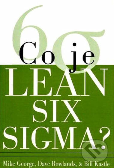 Co je Lean Six Sigma - Mike George a kolektív, SC&C Partner