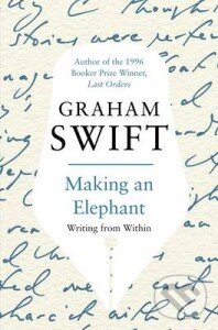 Kniha: Making an Elephant (Graham Swift). Picador, 2010