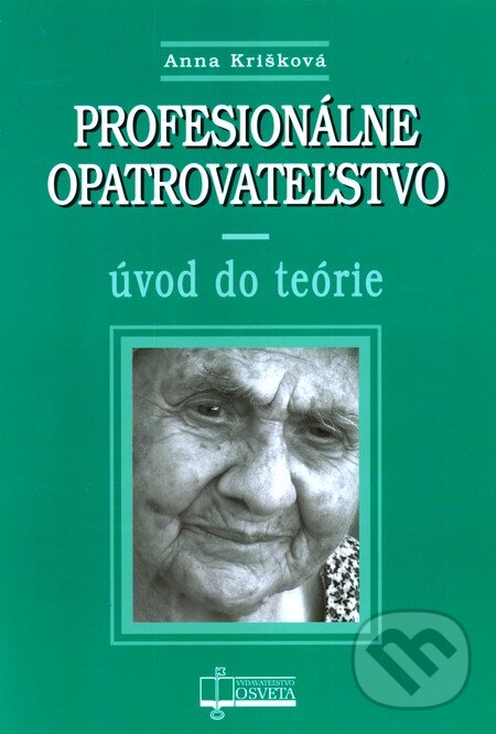 Levně Profesionálne opatrovateľstvo (Úvod do teórie) - Anna Krišková - kniha z kategorie Sociálna starostlivosť