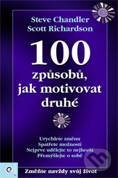 100 způsobů, jak motivovat druhé - Steve Chandler, Scott Richardson, Eugenika, 2010