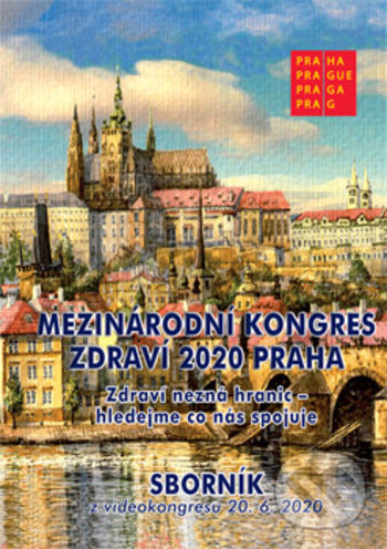Levně Sborník - Mezinárodní kongres zdraví 2020 Praha (Zdraví nezná hranic - hledejme co nás spojuje) - kniha z kategorie Medicína