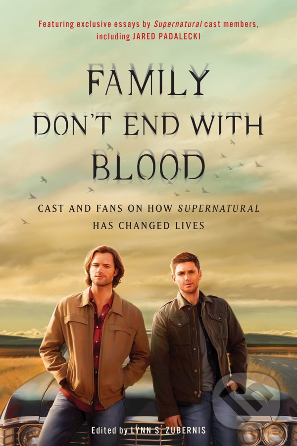 Levně Family Don't End with Blood (Cast and Fans on How Supernatural Has Changed Lives) - kniha z kategorie Film