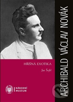 Levně Archibald Václav Novák – Hříšná exotika - Jan Šejbl - kniha z kategorie Životopisy