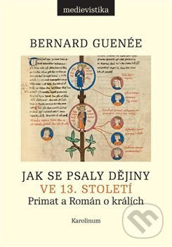 Levně Jak se psaly dějiny ve 13. století (Primat a Román o králích) - kniha z kategorie História