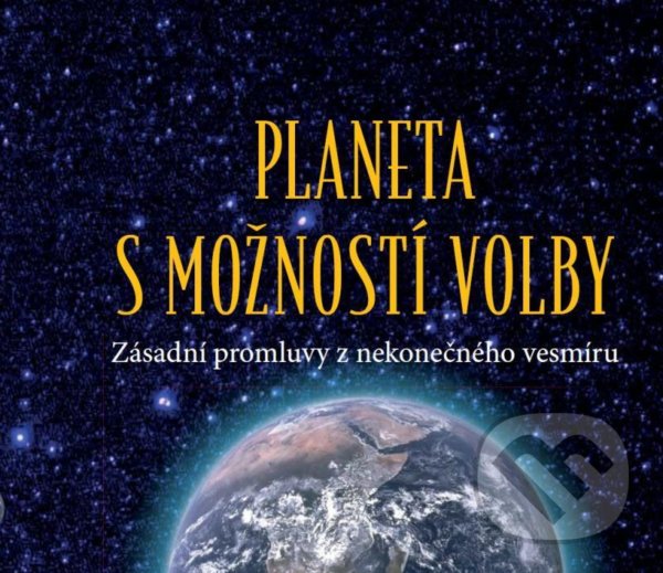 Levně Planeta s možností volby (Zásadní promluvy z nekonečného vesmíru) - kniha z kategorie Záhady a paranormálne javy