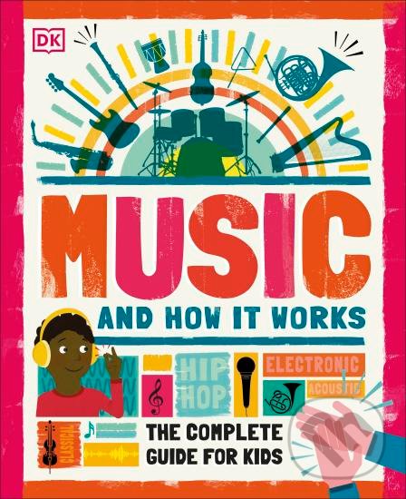 Levně Music and How it Works (The Complete Guide for Kids) - kniha z kategorie Naučné knihy