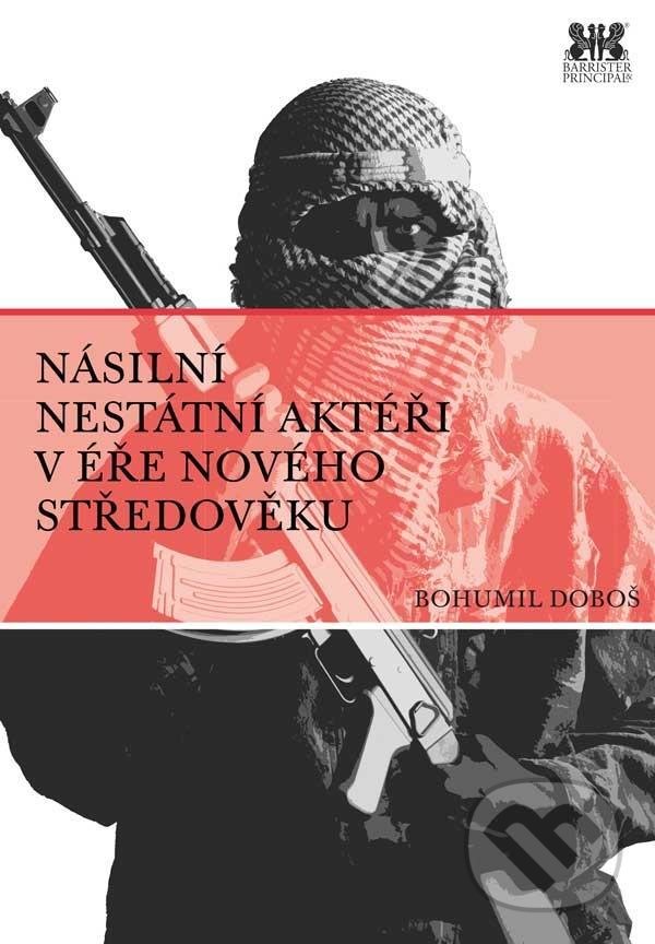 Levně Násilní nestátní aktéři v éře nového středověku - Bohumil Doboš - kniha z kategorie Politológia a politika