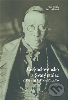 Československo a Svatý stolec V.. Éra nuncia Pietra Ciriaciho koupíte na Martinus.cz