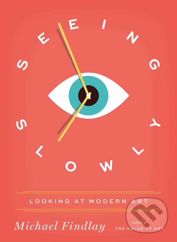 Levně Seeing Slowly (Looking at Modern Art) - Michael Findlay - kniha z kategorie Umenie, dizajn a architektúra