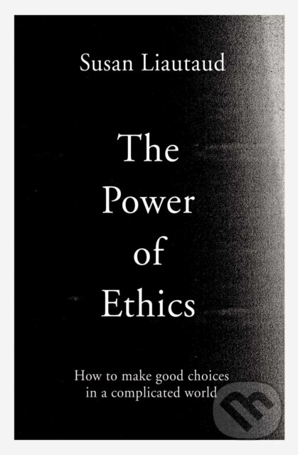 Levně The Power of Ethics (How to Make Good Choices in a Complicated World) - kniha z kategorie Etika