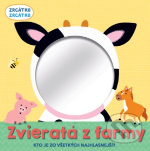 Levně Zvieratá z farmy (Zrkadlo) (Kto je zo všetkých najhlasnejší?) - kniha z kategorie Naučné knihy
