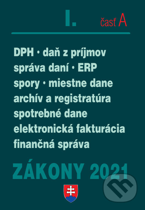 Levně Zákony 2021 I/A - Daňové zákony (Daň z príjmov, DPH, správa daní, spotrebné a miestne dane, elektronická fakturácia, finančná správa) - kniha z…
