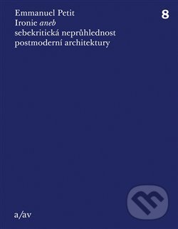 Levně Ironie aneb sebekritická neprůhlednost postmoderní architektury - kniha z kategorie Dejiny architektúry