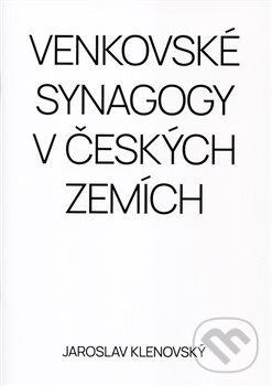 Venkovské synagogy v Českých zemích - Jaroslav Klenovský, Federace židovských obcí, 2021