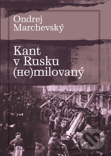 Kant v Rusku (ne)milovaný - Ondrej Marchevský, Pavel Mervart, 2021
